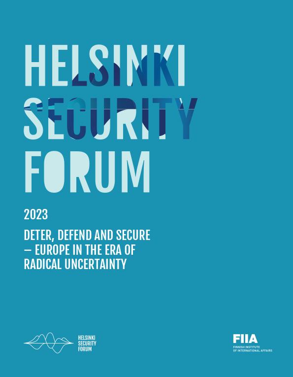 Blue and turquoise cover page of the Helsinki Security Forum 2023 report. The photo includes the logo of FIIA, the logo of the Helsinki Security Forum event, and the title of the report along with the dates of the event: Helsinki Security Forum 2023: Deter, Defend and Secure – Europe in the Era of Radical Uncertainty, 29.9.-1.10.2023.